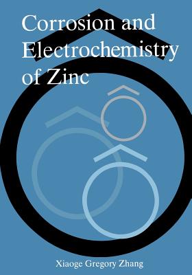 Corrosion and Electrochemistry of Zinc - Gregory Zhang, Xiaoge