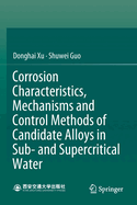 Corrosion Characteristics, Mechanisms and Control Methods of Candidate Alloys in Sub- and Supercritical Water