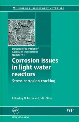 Corrosion Issues in Light Water Reactors: Stress Corrosion Cracking - Feron, Damien (Editor), and Olive, J M (Editor)