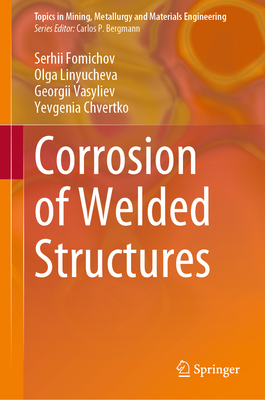 Corrosion of Welded Structures - Fomichov, Serhii, and Linyucheva, Olga, and Vasyliev, Georgii