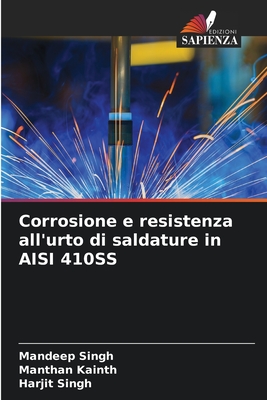 Corrosione e resistenza all'urto di saldature in AISI 410SS - Singh, Mandeep, and Kainth, Manthan, and Singh, Harjit