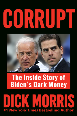 Corrupt: The Inside Story of Biden's Dark Money, with a Foreword by Peter Navarro - Morris, Dick, and Navarro, Peter (Foreword by)