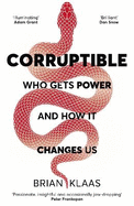 Corruptible: Who Gets Power and How it Changes Us