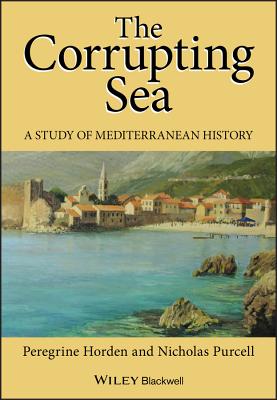Corrupting Sea Mediterranean H - Horden, Peregrine, and Purcell, Nicholas