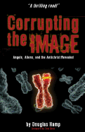 Corrupting the Image Book: Angels, Aliens, and the Antichrist Revealed - Hamp, Douglas M