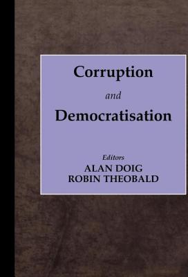 Corruption and Democratisation - Doig, Alan (Editor), and Theobald, Robin (Editor)