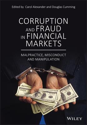 Corruption and Fraud in Financial Markets: Malpractice, Misconduct and Manipulation - Alexander, Carol (Editor), and Cumming, Douglas (Editor)