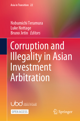 Corruption and Illegality in Asian Investment Arbitration - Teramura, Nobumichi (Editor), and Nottage, Luke (Editor), and Jetin, Bruno (Editor)