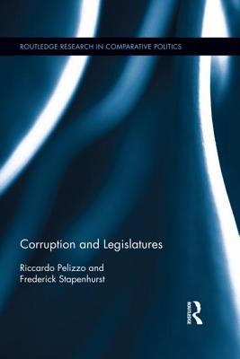 Corruption and Legislatures - Pelizzo, Riccardo, and Stapenhurst, Frederick