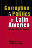 Corruption and Politics in Latin America: National and Regional Dynamics - Morris, Stephen D.