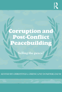 Corruption and Post-Conflict Peacebuilding: Selling the Peace?