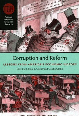 Corruption and Reform: Lessons from America's Economic History - Glaeser, Edward L (Editor), and Goldin, Claudia (Editor)