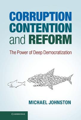 Corruption, Contention, and Reform: The Power of Deep Democratization - Johnston, Michael