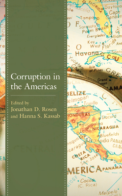 Corruption in the Americas - Rosen, Jonathan D (Editor), and Kassab, Hanna Samir (Editor), and Beltrn, Adriana (Contributions by)