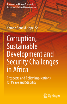 Corruption, Sustainable Development and Security Challenges in Africa: Prospects and Policy Implications for Peace and Stability - Hope Sr, Kempe Ronald