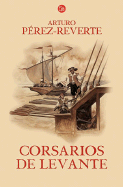 Corsarios de Levante / Privateers from the East - Perez-Reverte, Arturo