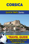 Corsica Travel Guide (Quick Trips Series): Sights, Culture, Food, Shopping & Fun
