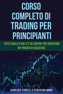 Corso Completo Di Trading Per Principianti: Tutto quello che c'? da sapere per diventare un trader di successo.