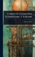 Corso Di Geometria Elementare, E Sublime