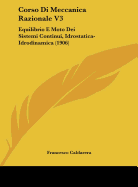 Corso Di Meccanica Razionale V3: Equilibrio E Moto Dei Sistemi Continui, Idrostatica-Idrodinamica (1906)