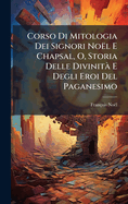 Corso Di Mitologia Dei Signori Nol E Chapsal, O, Storia Delle Divinit E Degli Eroi Del Paganesimo