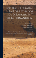 Cortes Celebradas En Los Reynados de D. Sancho IV y de D. Fernando IV.: Publicanlas Con Algunas Observaciones Los Doctores D. Ignacio Jordan de Asso y del Rio, y D. Miguel de Manuel y Rodriguez...