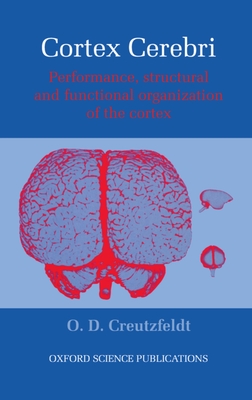 Cortex Cerebri: Performance, Structural and Functional Organization of the Cortex - Creutzfeldt, O D, and Creutzfeldt, Mary (Translated by)