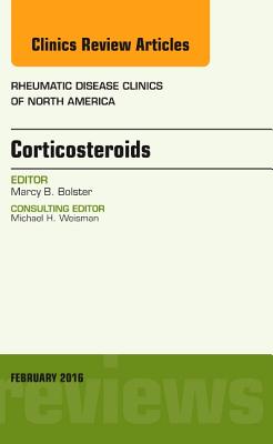 Corticosteroids, an Issue of Rheumatic Disease Clinics of North America: Volume 42-1 - Bolster, Marcy B