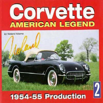 Corvette American Legend Vol. 2: 1954-55 Production - Adams, Noland
