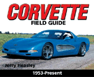 Corvette Field Guide: 1953-Present - Heasley, Jerry