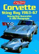 Corvette Sting Ray, 1963-67: Step-By-Step Restoration in 1037 Photographs