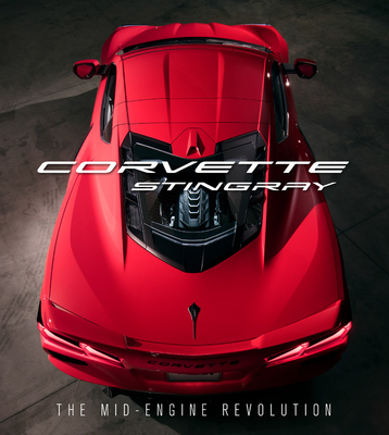 Corvette Stingray: The Mid-Engine Revolution - Chevrolet, and Reuss, Mark (Foreword by)