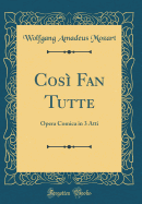 Cos Fan Tutte: Opera Comica in 3 Atti (Classic Reprint)