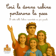 Cos? le donne sabine portarono la pace: Il ratto delle Sabine raccontato ai pi? piccoli