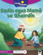 COS?N NA GEALA? Sadie agus Mam? sa Ghaird?n: 3rd Class Fiction Reader 7