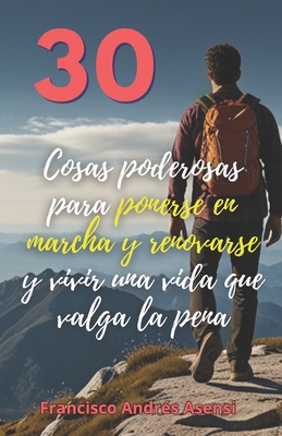 Cosas Poderosas Para Ponerse En Marcha y Renovarse: Para Poder Vivir Una Vida Que Valga La Pena - Asensi, Francisco Andres