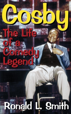 Cosby: The Life of a Comedy Legend - Smith, Ronald L
