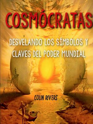 COSMCRATAS : DESVELANDO LOS SMBOLOS Y CLAVES DEL PODER MUNDIAL - RIVAS, COLIN, and Maxwell, Jordan, and Hilder, Anthony