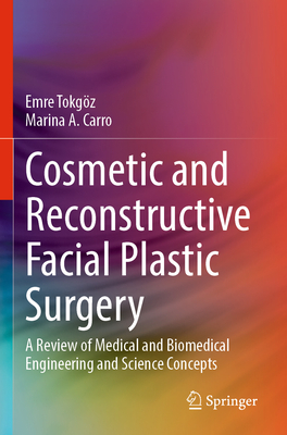 Cosmetic and Reconstructive Facial Plastic Surgery: A Review of Medical and Biomedical Engineering and Science Concepts - Tokgz, Emre, and Carro, Marina A.