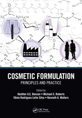 Cosmetic Formulation: Principles and Practice - Benson, Heather A.E. (Editor), and Roberts, Michael S. (Editor), and Leite-Silva, Vania Rodrigues (Editor)