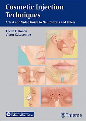 Cosmetic Injection Techniques: A Text and Video Guide to Neurotoxins and Fillers - Kontis, Theda C (Editor), and Lacombe, Victor G (Editor)