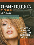 Cosmetologia Estandar de Milady: Servicios de Coloracion y Texturizado Quimico del Cabello