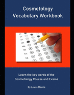 Cosmetology Vocabulary Workbook: Learn the key words of the Cosmetology Course and Exams