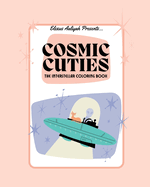 Cosmic Cuties: The Interstellar Coloring Book