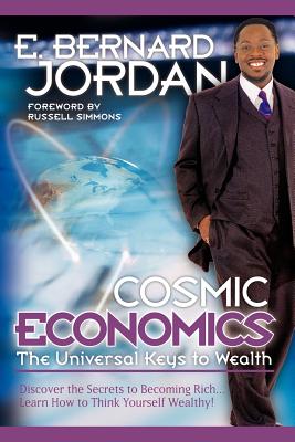 Cosmic Economics: The Universal Keys to Wealth - Jordan, E Bernard