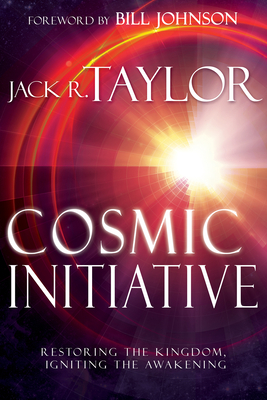 Cosmic Initiative: Restoring the Kingdom, Igniting the Awakening - Taylor, Jack R, Dr., and Johnson, Bill, Pastor (Foreword by), and Hetland, Leif (Foreword by)