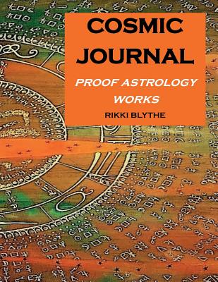 Cosmic Journal: Proof Astrology Works - Blythe, Rikki