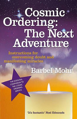 Cosmic Ordering: The Next Adventure: Instructions for Overcoming Doubt and Manifesting Miracles - Mohr, Barbel