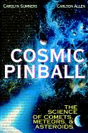 Cosmic Pinball: The Science of Comets, Meteors, and Asteroids