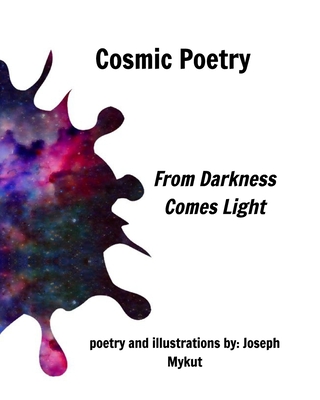 Cosmic Poetry: From Darkness Comes Light - Mykut, Joseph